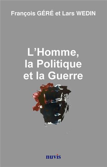 Couverture du livre « L'homme, la politique et la guerre » de Wedin Gene aux éditions Nuvis