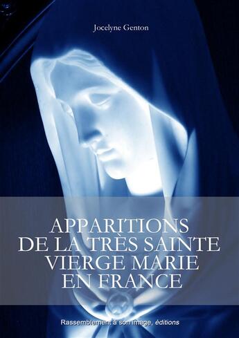 Couverture du livre « Apparitions de la très Sainte Vierge Marie en France » de Jocelyne Genton aux éditions R.a. Image