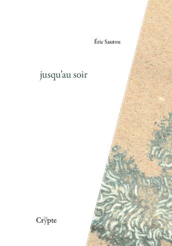 Couverture du livre « Jusqu'au soir » de Eric Sautou aux éditions De La Crypte