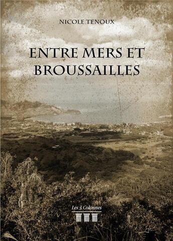 Couverture du livre « Entre mers et broussailles » de Tenoux Nicole aux éditions Les Trois Colonnes