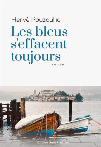 Couverture du livre « Les bleus s'effacent toujours » de Herve Pouzoullic aux éditions Anne Carriere