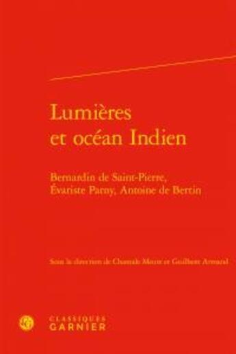 Couverture du livre « Lumières et océan indien ; Bernardin de Saint-Pierre, Evariste Parny, Aantoine de Bertin » de  aux éditions Classiques Garnier