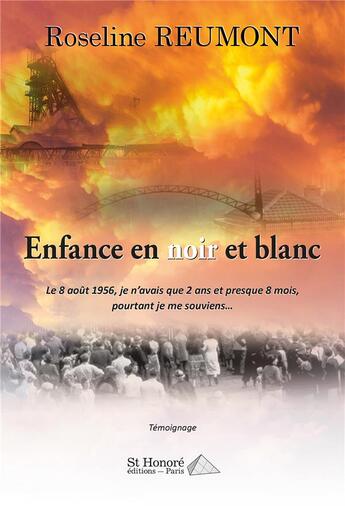 Couverture du livre « Enfance en noir et blanc ; le 8 août 1956, je n'avais que 2 ans et presque 8 mois, pourtant je me souviens... » de Roseline Reumont aux éditions Saint Honore Editions