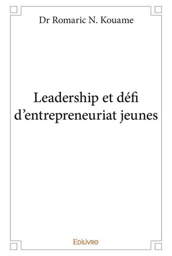 Couverture du livre « Leadership et defi d'entrepreneuriat jeunes » de Kouame Dr Romaric N. aux éditions Edilivre