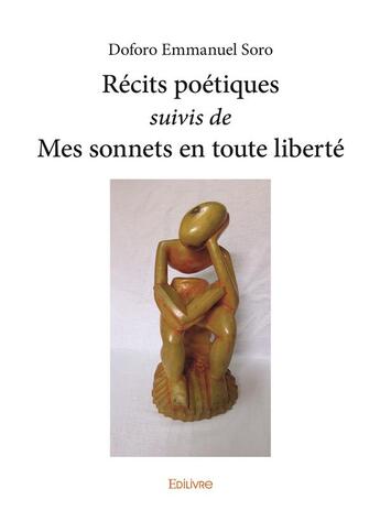 Couverture du livre « Recits poetiques suivis de mes sonnets en toute liberte » de Soro Doforo Emmanuel aux éditions Edilivre