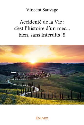 Couverture du livre « Accidenté de la vie : c'est l'histoire d'un mec... bien, sans interdits !!! » de Vincent Sauvage aux éditions Edilivre