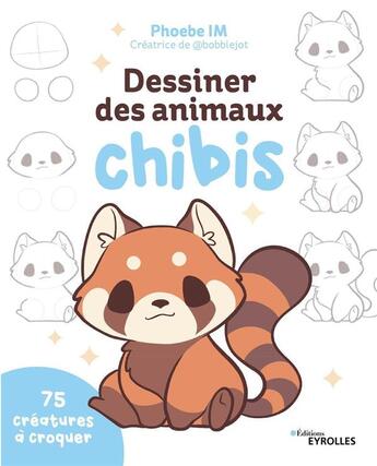 Couverture du livre « Dessiner des animaux chibis : 75 créatures à croquer » de Phoebe Im aux éditions Eyrolles