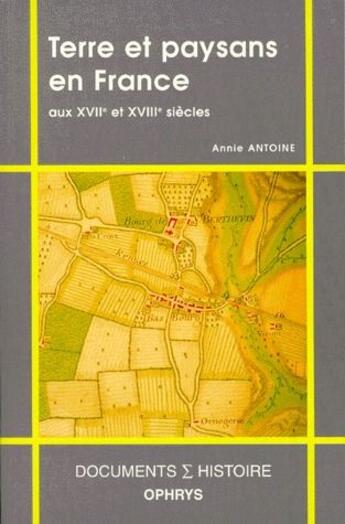 Couverture du livre « Terre et paysans en France aux XVII et XVIII siècles » de Annie Antoine aux éditions Ophrys