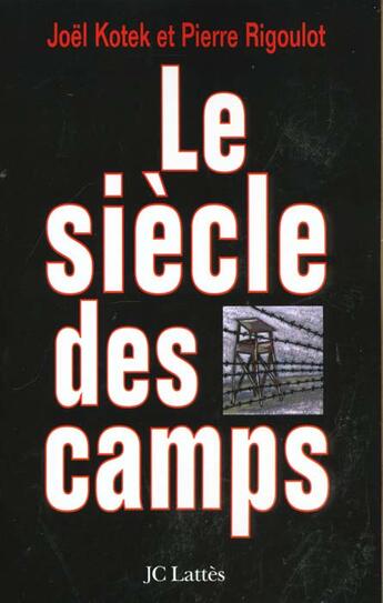 Couverture du livre « Le siècle des camps » de Joel Kotek et Pierre Rigoulot aux éditions Lattes