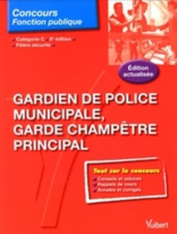 Couverture du livre « Gardien de police municipale, garde champêtre principal (8e édition) » de Francoise Thiebault-Roger aux éditions Vuibert