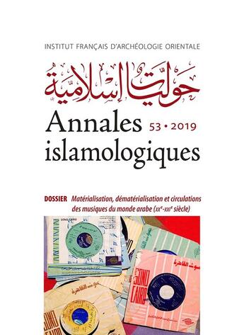 Couverture du livre « Annales islamologiques t.53 ; matérialisation, dématérialisation et circulations des musiques du monde arabe (XXe-XXIe siècle) » de Annales Islamologiques aux éditions Ifao