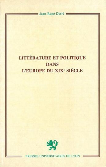 Couverture du livre « Litterature et politique dans l'europe du xixe siecle » de Derre Jean-Rene aux éditions Pu De Lyon