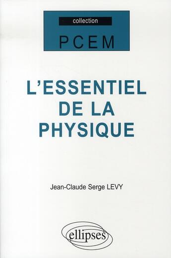 Couverture du livre « L'essentiel de la physique » de Jean-Claude Serge Levy aux éditions Ellipses