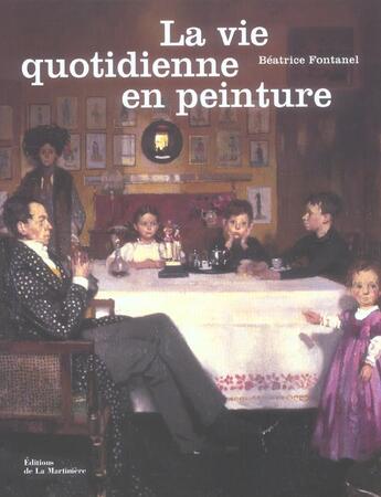 Couverture du livre « La vie quotidienne en peinture » de Beatrice Fontanel aux éditions La Martiniere