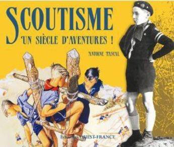 Couverture du livre « Scoutisme, un siècle d'aventure » de Antoine Pascal aux éditions Ouest France