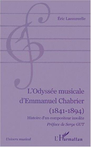 Couverture du livre « L'odyssée musicale d'Emmanuel Chabrier (1841-1894) ; histoire d'un compositeur insolite » de Eric Lacourcelle aux éditions L'harmattan