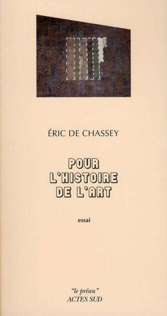 Couverture du livre « Pour l'histoire de l'art » de Eric De Chassey aux éditions Actes Sud