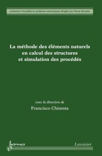 Couverture du livre « La méthode des éléments naturels en calcul des structures et simulation des procédés » de Francisco Chinesta aux éditions Hermes Science Publications