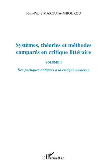 Couverture du livre « Systemes, theories et methodes compares en critique litteraire vol i - des poetiques antiques a la c » de Makouta-Mboukou J-P. aux éditions L'harmattan