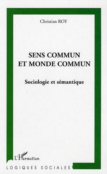 Couverture du livre « Sens commun et monde commun - sociologie et semantique » de Christian Roy aux éditions L'harmattan