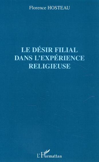 Couverture du livre « Le désir filial dans l'expérience religieuse » de Florence Hosteau aux éditions L'harmattan