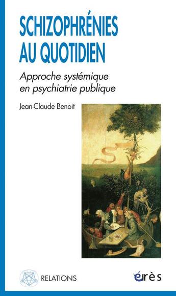 Couverture du livre « Schizophrenies au quotidien ; approche systemique en psychiatrie publique » de Jean-Claude Benoit aux éditions Eres