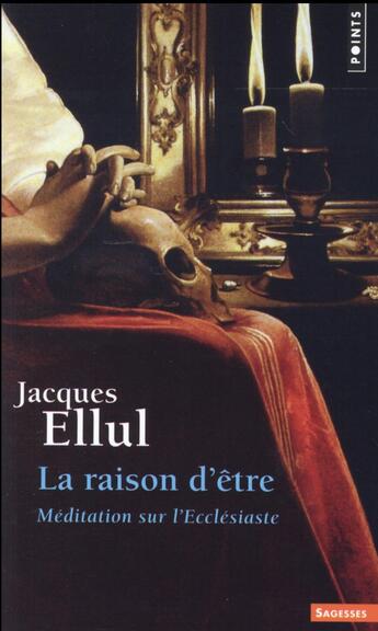 Couverture du livre « La raison d'être ; méditation sur l'Ecclésiaste » de Jacques Ellul aux éditions Points