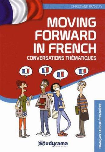 Couverture du livre « Moving forward in french ; conversations thématiques » de Christiane Francey aux éditions Studyrama