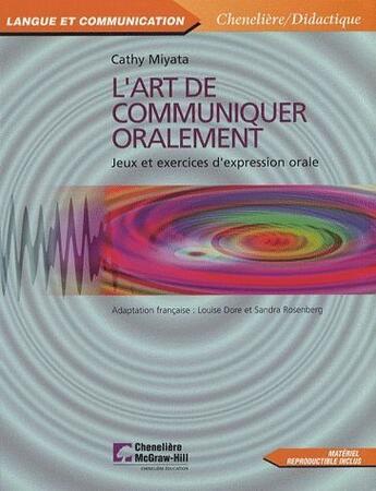 Couverture du livre « L'art de communiquer oralement ; jeux et exercices d'expression orale » de Cathy Miyata aux éditions Cheneliere Mcgraw-hill