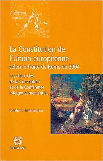 Couverture du livre « Constitution de l'union europeenne selon le traite de rome de 2004. les choix cles de la conventione » de Triantafyllou Dimitr aux éditions Bruylant