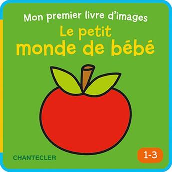 Couverture du livre « Mon premier livre d'images ; le petit monde de bébé » de  aux éditions Chantecler