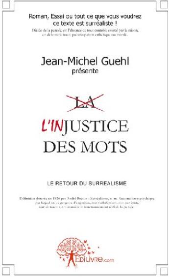 Couverture du livre « L'injustice des mots ; le retour du surréalisme » de Jean-Michel Guehl aux éditions Edilivre