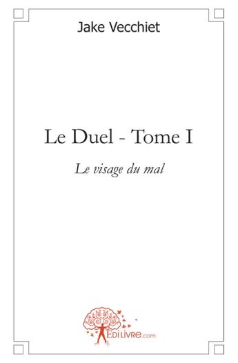 Couverture du livre « Le duel t.1 ; le visage du mal » de Jake Vecchiet aux éditions Edilivre