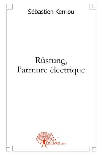 Couverture du livre « Rustung, l'armure electrique » de Kerriou Sebastien aux éditions Edilivre