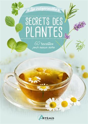 Couverture du livre « Secrets des plantes ; 60 recettes pour mieux vivre » de  aux éditions Artemis