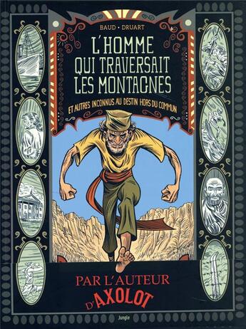 Couverture du livre « L'homme qui traversait les montagnes et autres inconnus au destin hors du commun » de Druart et Patrick Baud aux éditions Jungle