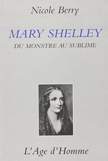 Couverture du livre « Mary shelley du monstre au sublime » de Nicole Berry aux éditions L'age D'homme