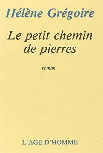 Couverture du livre « Le Petit Chemin Des Pierres » de Gregoire Helene aux éditions L'age D'homme