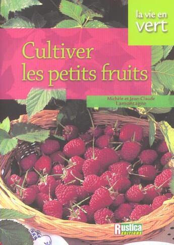 Couverture du livre « Cultiver les petit fruits » de Michele Lamontagne aux éditions Rustica