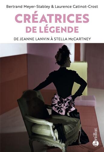 Couverture du livre « Créatrices de légende ; de Jeanne Lanvin à Stella Mccartney » de Bertrand Meyer-Stabley et Laurence Catinot-Crost aux éditions Bartillat