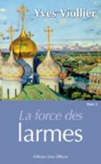 Couverture du livre « La force des larmes » de Yves Viollier aux éditions Libra Diffusio