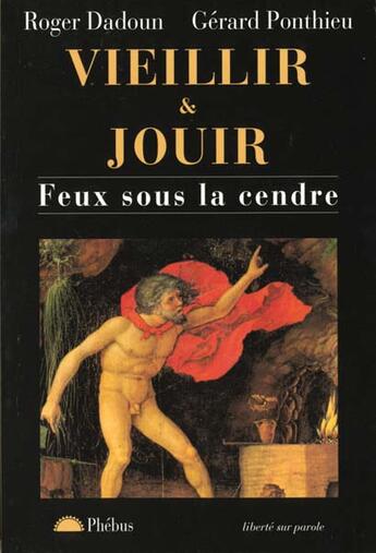 Couverture du livre « Vieillir et jouir feux sous la cendre » de Dadoun Roger aux éditions Phebus