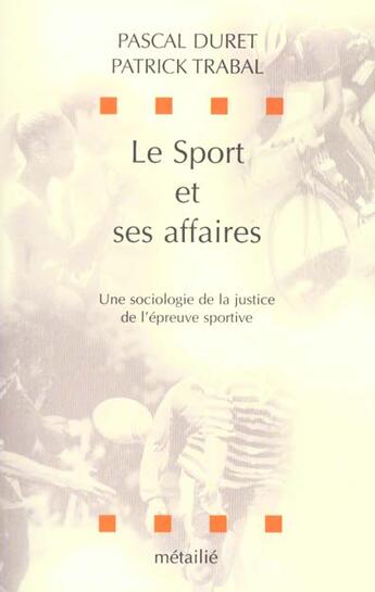 Couverture du livre « Le sport et ses affaires : une sociologie de la justice de l'epreuve sportive » de Duret/Trabal aux éditions Metailie