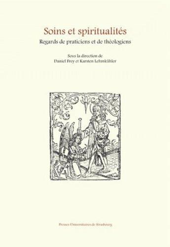 Couverture du livre « Soins et spiritualités ; regards de praticiens et de théologiens » de Frey Lehmkuhler (Dir aux éditions Pu De Strasbourg