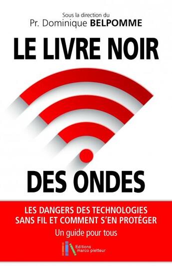 Couverture du livre « Le livre noir des ondes ; les dangers des technologies sans fil et comment s'en protéger : un guide pour tous » de Dominique Belpomme et . Collectif aux éditions Marco Pietteur