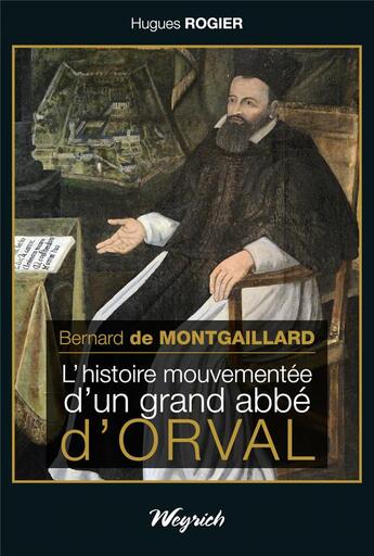 Couverture du livre « Bernard de Montgaillard : l'histoire mouvementée du grand abbé d'Orval » de Hugues Rogier aux éditions Weyrich