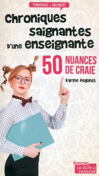 Couverture du livre « 50 nuances de craie ; chroniques saignantes d'une enseignante » de Karine Degunst aux éditions La Boite A Pandore
