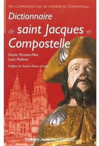 Couverture du livre « Dictionnaire de saint Jacques et Compostelle » de Denise Pericard-Mea et Louis Mollaret aux éditions Gisserot