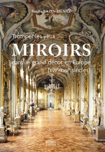 Couverture du livre « Tromper les yeux : miroirs dans le grand décor en Europe (XVIIe-XVIIIe siècles) » de Sandra Bazin-Henry aux éditions Faton