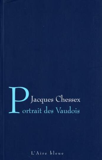 Couverture du livre « PORTRAIT DES VAUDOIS » de Chessex Jacques aux éditions Éditions De L'aire